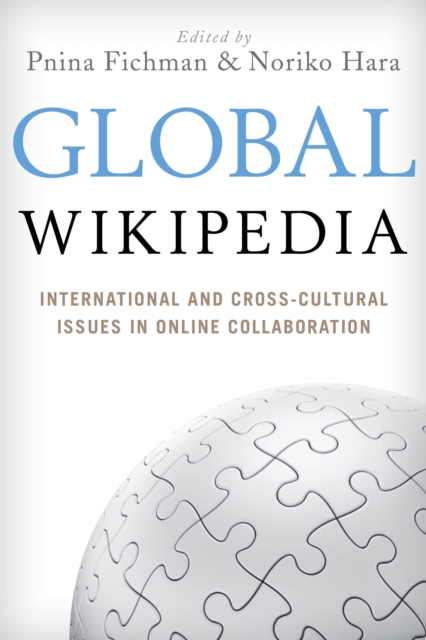 Global Wikipedia : International and Cross-Cultural Issues in Online Collaboration, Hardback Book