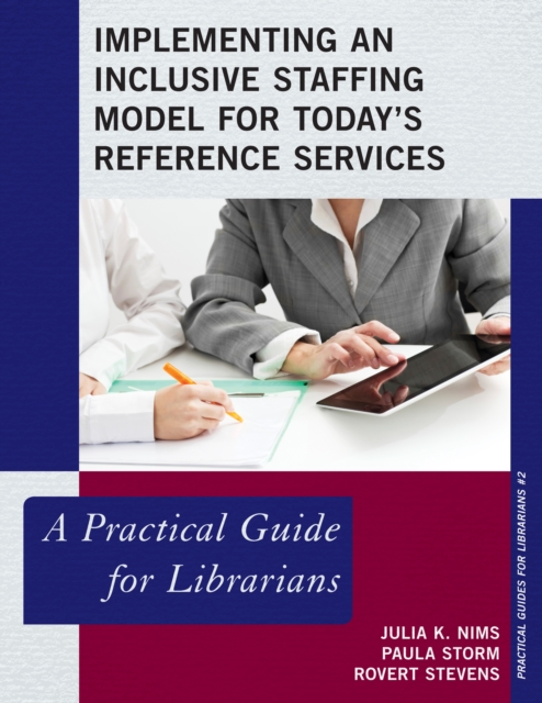 Implementing an Inclusive Staffing Model for Today's Reference Services : A Practical Guide for Librarians, Paperback / softback Book