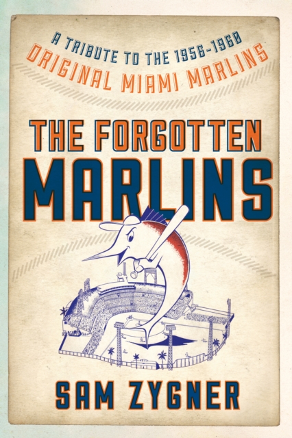 The Forgotten Marlins : A Tribute to the 1956-1960 Original Miami Marlins, Paperback / softback Book