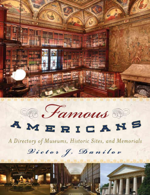 Famous Americans : A Directory of Museums, Historic Sites, and Memorials, Hardback Book