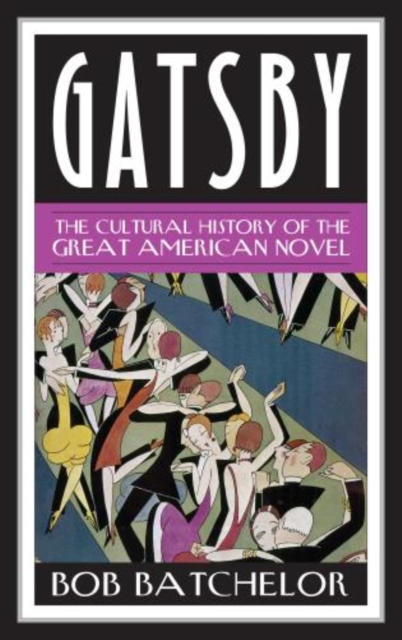 Gatsby : The Cultural History of the Great American Novel, Hardback Book