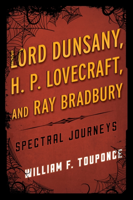 Lord Dunsany, H.P. Lovecraft, and Ray Bradbury : Spectral Journeys, Hardback Book