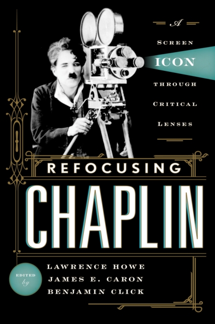 Refocusing Chaplin : A Screen Icon Through Critical Lenses, Hardback Book