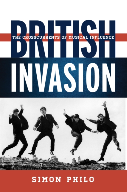 British Invasion : The Crosscurrents of Musical Influence, Paperback / softback Book