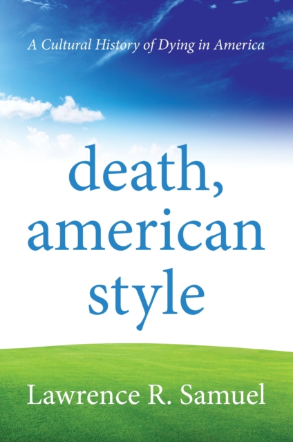Death, American Style : A Cultural History of Dying in America, Paperback / softback Book