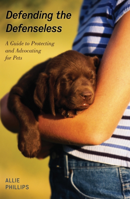 Defending the Defenseless : A Guide to Protecting and Advocating for Pets, Paperback / softback Book
