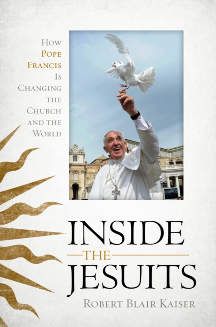 Inside the Jesuits : How Pope Francis Is Changing the Church and the World, Paperback / softback Book