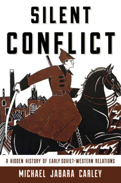 Silent Conflict : A Hidden History of Early Soviet-Western Relations, Paperback / softback Book