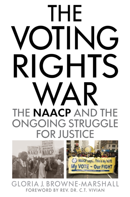 The Voting Rights War : The NAACP and the Ongoing Struggle for Justice, Paperback / softback Book
