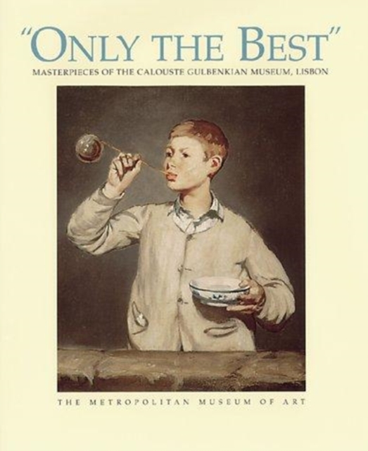 Only the Best : Masterpieces of the Calouste Gulbenkian Museum, Lisbon, Hardback Book