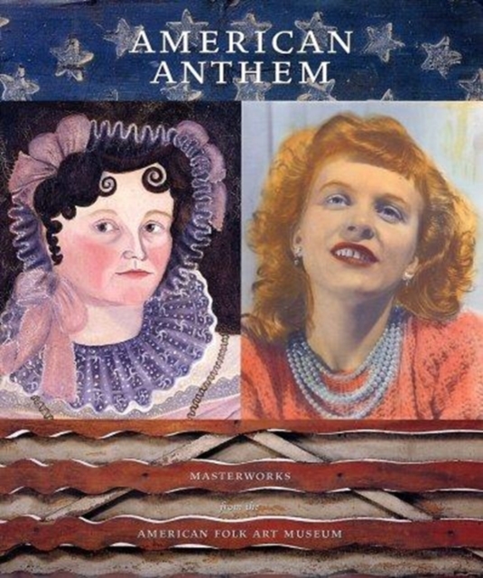 American Anthem : Masterworks from the American Folk Art Museum, Hardback Book