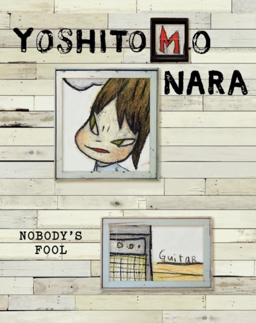 Yoshitomo Nara: Nobody's Fool, Hardback Book