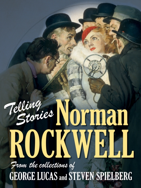 Telling Stories : Norman Rockwell from the Collections of George Lucas and Steven Spielberg, Hardback Book