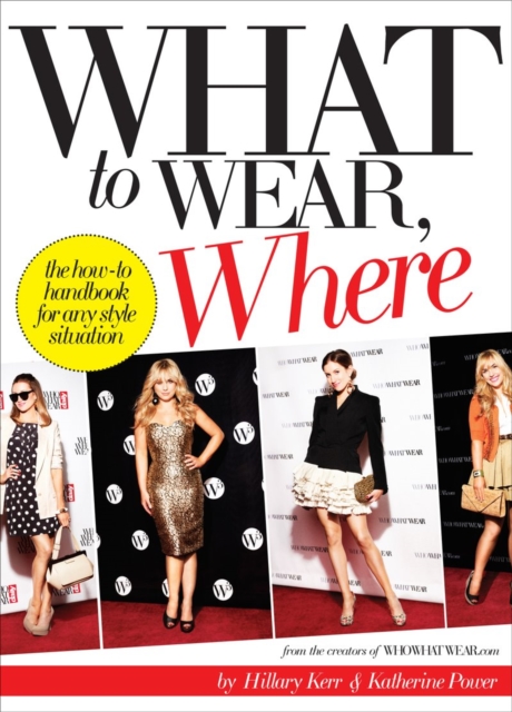 What to Wear, Where : The How-to Handbook for Any Style Situation, Paperback / softback Book