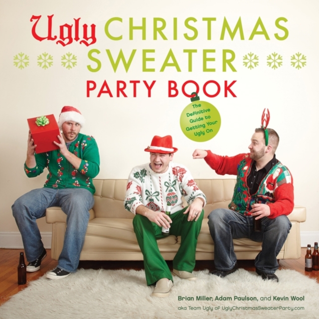 Ugly Christmas Sweater Party Book : The Definitive Guide to Getting Your Ugly On, Hardback Book