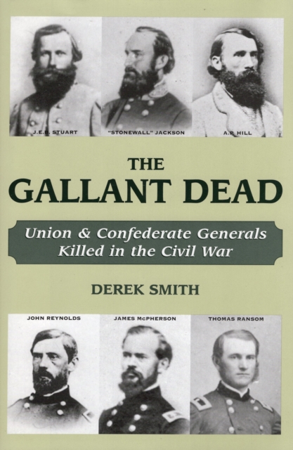 The Gallant Dead : Union and Confederate Generals Killed in the Civil War, Hardback Book