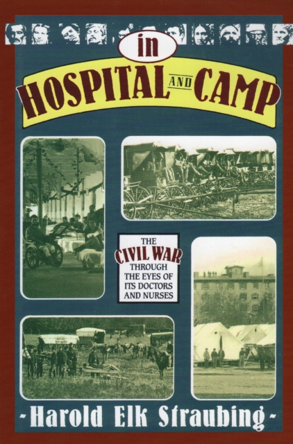 In Hospital and Camp : The Civil War Through the Eyes of its Doctors and Nurses, Paperback / softback Book
