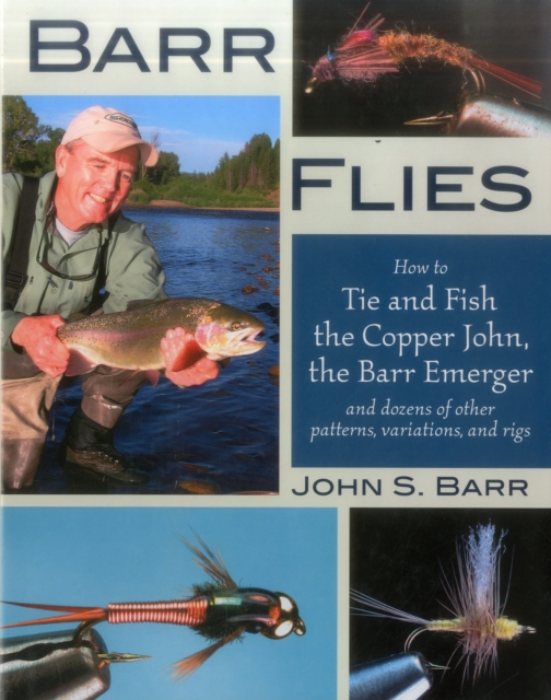 Barr Flies : How to Fish and Tie the Copper John, the Barr Emerger, and Dozens of Other Patterns and Variations, Hardback Book