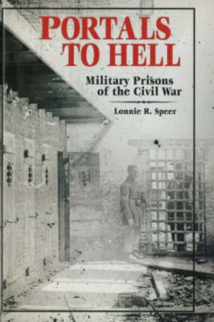 Portals to Hell : Military Prisons of the Civil War, Hardback Book