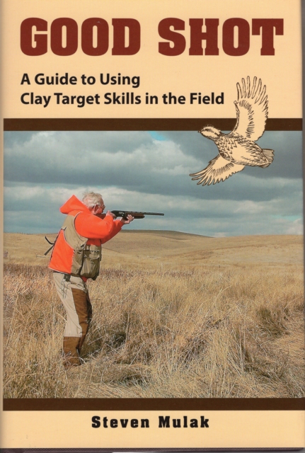 Good Shot : A Guide to Using Clay Target Skills in the Field, Hardback Book