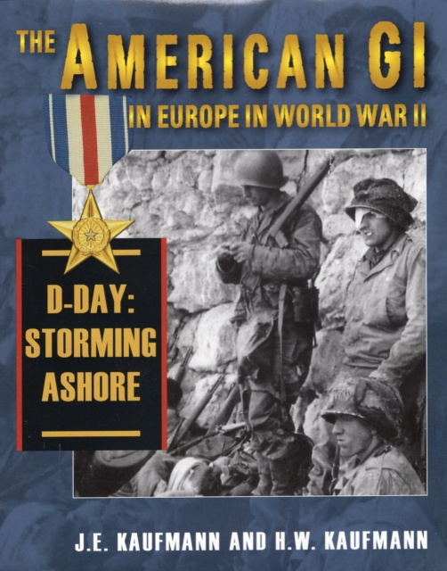 American Gi in Europe in World War II : D-Day: Storming Ashore, Hardback Book