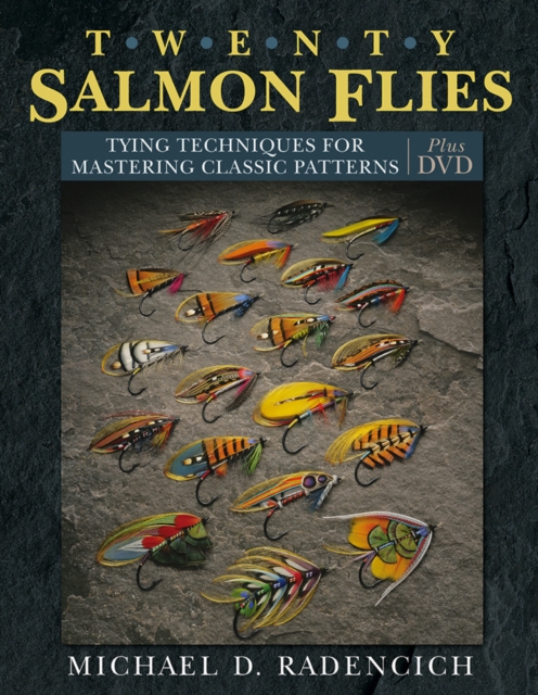 Twenty Salmon Flies : Tying Techniques for Mastering Classic Patterns, Hardback Book