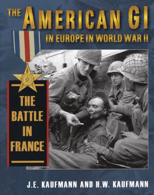 American Gi in Europe in World War II : The Battle in France, Hardback Book
