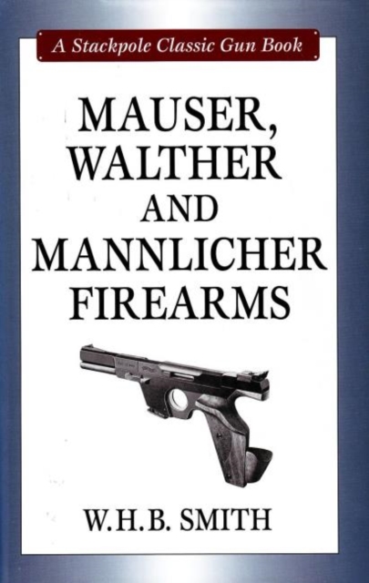 Mauser, Walther and Mannlicher Firearms, Hardback Book