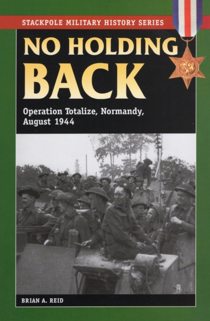 No Holding Back : Operation Totalize, Normandy, August 1944, Paperback / softback Book