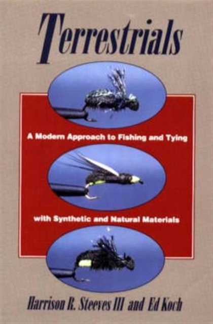 Terrestrials : A Modern Approach to Fishing and Tying with Synthetic and Natural Materials, Hardback Book