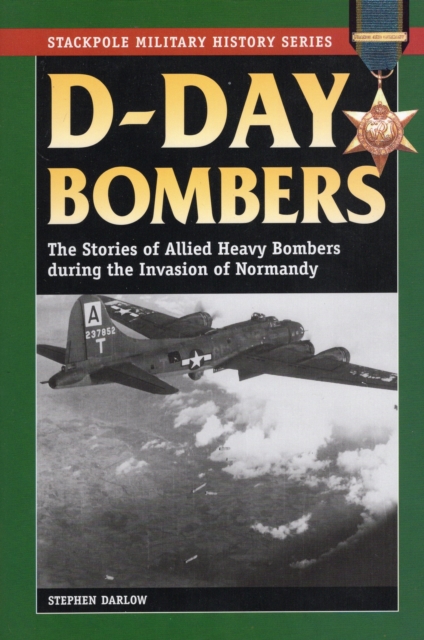 D-Day Bombers : The Stories of Allied Heavy Bombers During the Invasion of Normandy, Paperback / softback Book