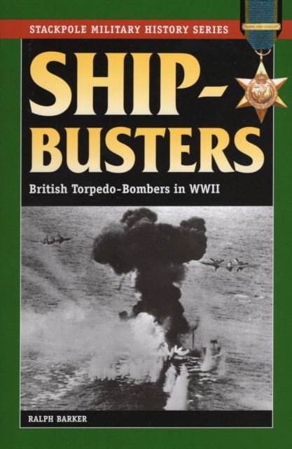 Ship-Busters : British Torpedo-Bombers in World War II, Paperback / softback Book