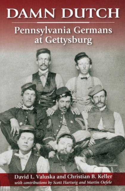 Damn Dutch : Pennsylvania Germans at Gettysburg, Paperback / softback Book