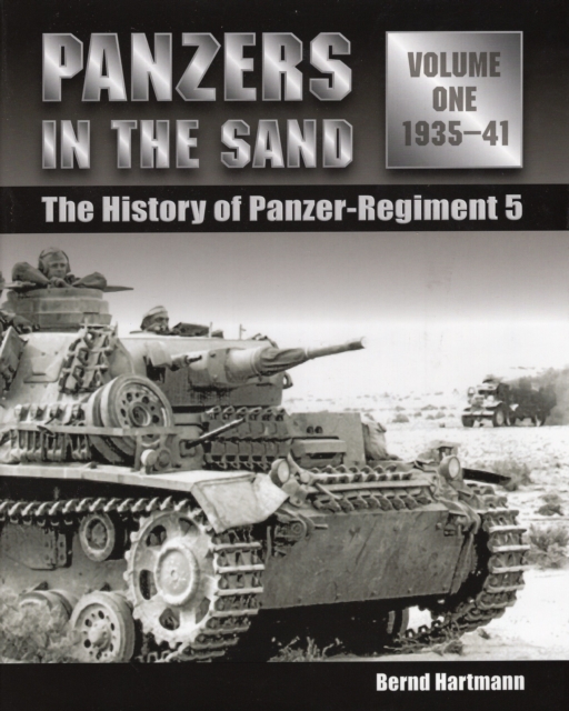 Panzers in the Sand : The History of Panzer-Regiment 5, Vol. 1, 1935-41, Hardback Book