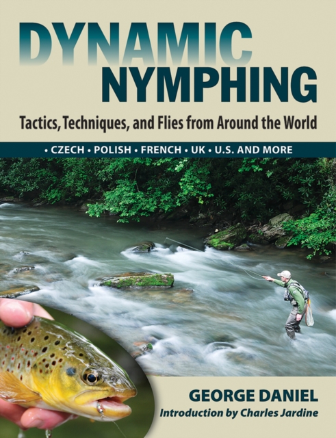 Dynamic Nymphing : Tactics, Techniques and Flies from Around the World, Hardback Book
