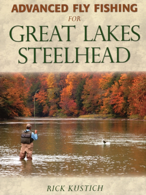 Advanced Fly Fishing for Great Lakes Steelhead, Hardback Book