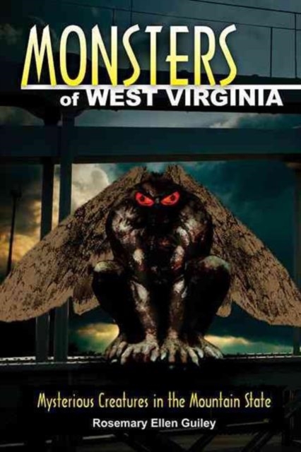 Monsters of West Virginia : Mysterious Creatures in the Mountain State, Paperback / softback Book