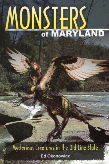 Monsters of Maryland : Mysterious Creatures in the Old Line State, Paperback / softback Book