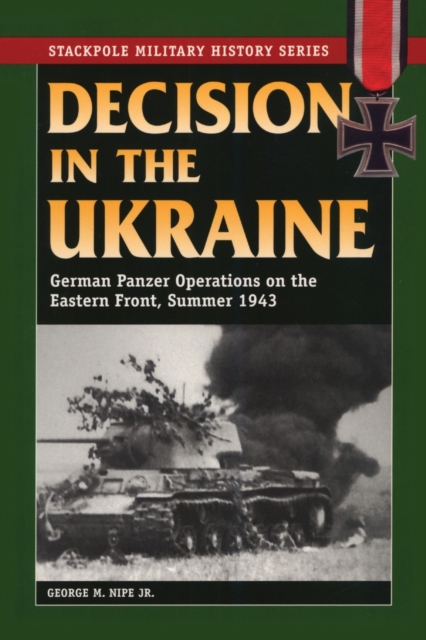 Decision in the Ukraine : German Panzer Operations on the Eastern Front, Summer 1943, Paperback / softback Book