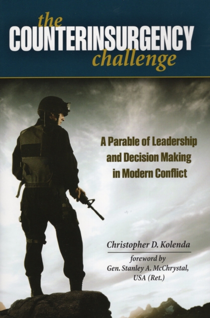 The Counterinsurgency Challenge : A Parable of Leadership and Decision Making in Modern Conflict, Hardback Book