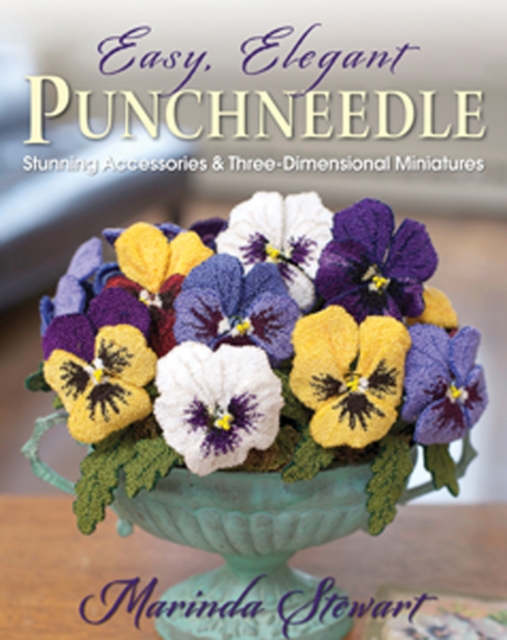 Easy, Elegant Punchneedle : Stunning Accessories and Three-Dimensional Miniatures, Paperback / softback Book