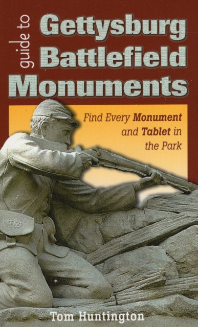 Guide to Gettysburg Battlefield Monuments : Find Every Monument and Tablet in the Park, Paperback / softback Book