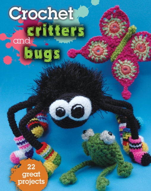 Crochet Critters & Bugs : 22 Great Projects, Paperback / softback Book