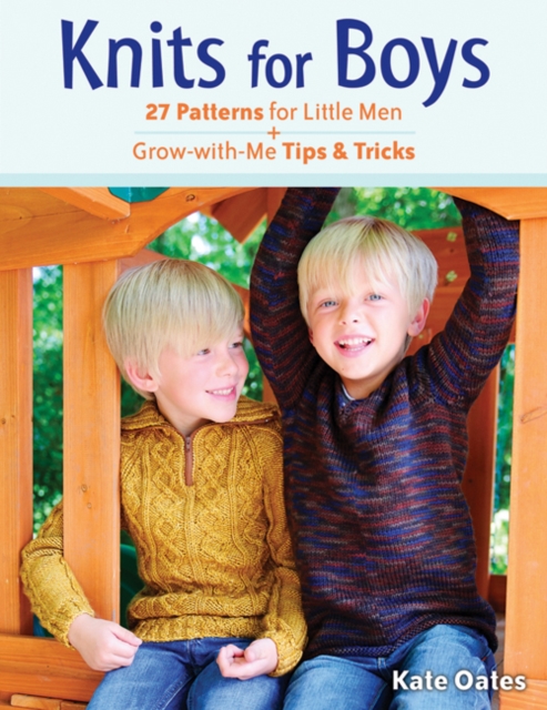 Knits for Boys : 27 Patterns for Little Men + Grow-with-Me Tips & Tricks, Paperback / softback Book