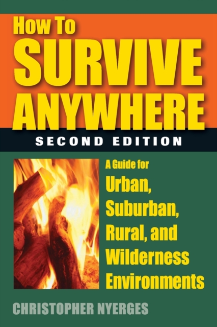 How to Survive Anywhere : A Guide for Urban, Suburban, Rural, and Wilderness Environments, Paperback / softback Book