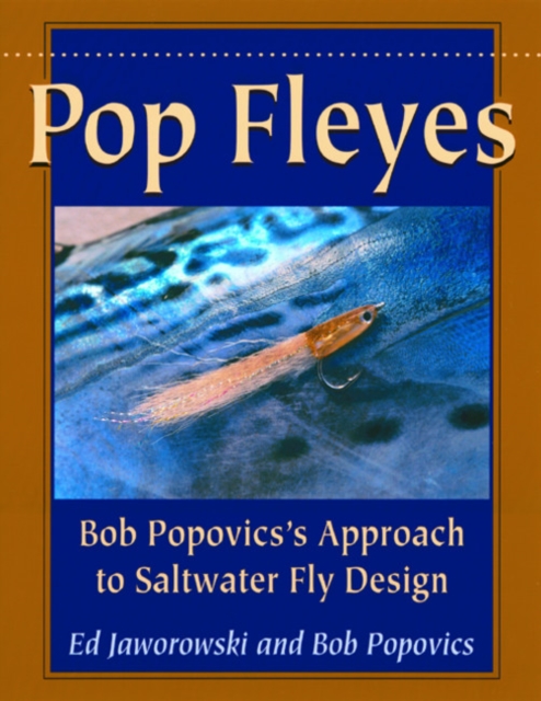 Pop Fleyes : Bob Popovics's Approach to Saltwater Fly Design, Paperback / softback Book