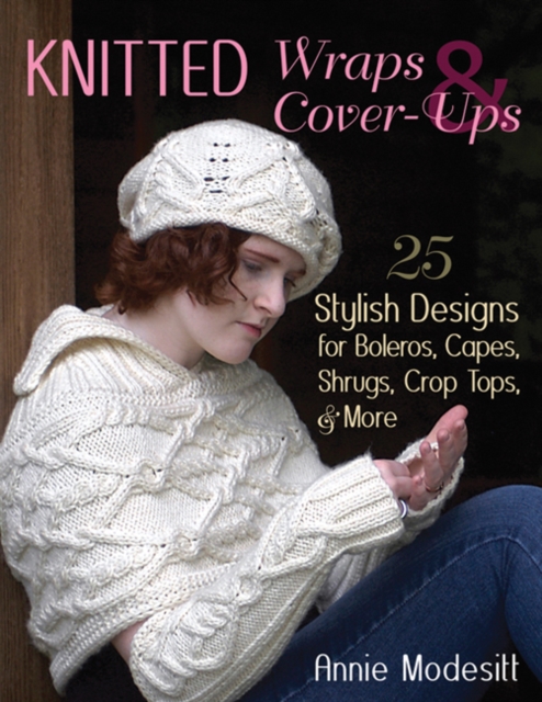 Knitted Wraps & Cover-Ups : 25 Stylish Designs for Boleros, Capes, Shrugs, Crop Tops, & More, Paperback / softback Book