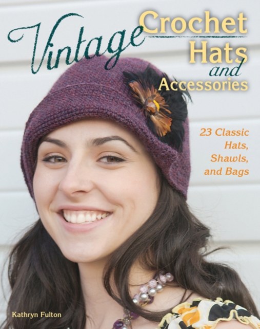 Vintage Crochet Hats and Accessories : 23 Classic Hats, Shawls, and Bags, Paperback / softback Book