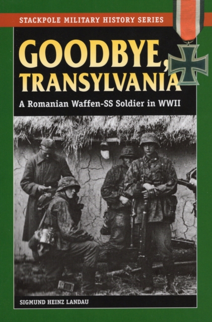 Goodbye, Transylvania : A Romanian Waffen-Ss Soldier in WWII, Paperback / softback Book