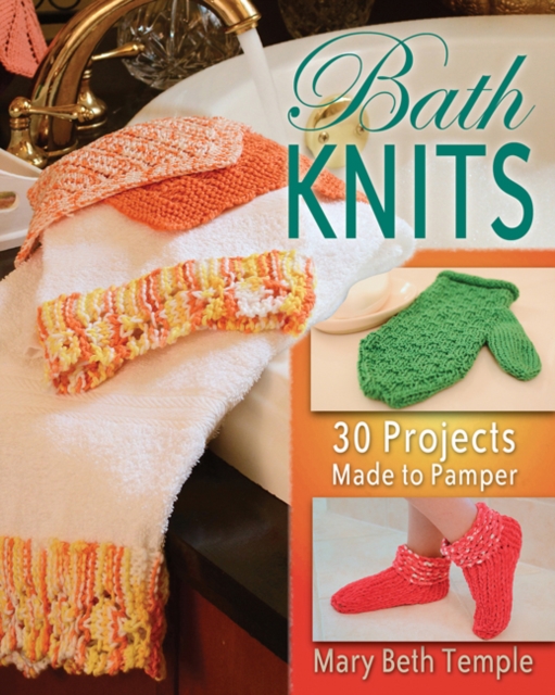 Bath Knits : 30 Projects Made to Pamper, Paperback / softback Book